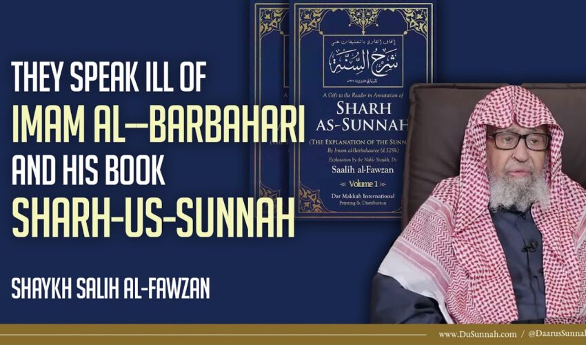 They Speak ill of Imam al-Barbahari and His Book Sharh-us-Sunnah | Shaykh Salih al-Fawzan