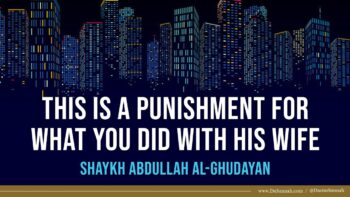 This is a Punishment For What You Did With His Wife | Shaykh Abdullah al-Ghudayan