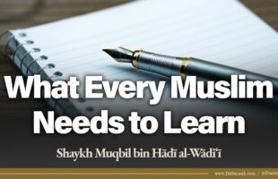 What Every Muslim Needs to Learn | Shaykh Muqbil
