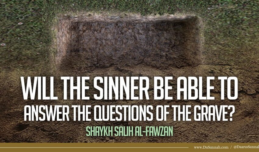 Will the Sinner be Able to Answer the Questions of the Grave? | Shaykh Salih al-Fawzan