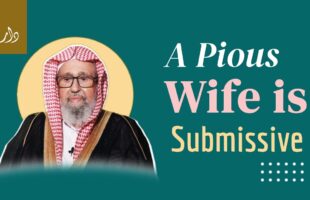 A Pious Wife Is Submissive | Shaykh Salih al-Fawzan
