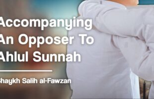 Accompanying An Opposer To Ahlul Sunnah | Shaykh Salih al-Fawzan