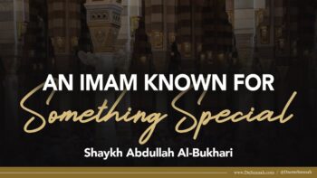 An Imam Known For Something Special | Shaykh Abdullah Al-Bukhari