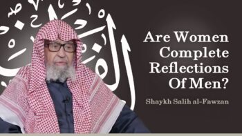 Are Women Complete Reflections Of Men? | Shaykh Salih al-Fawzan