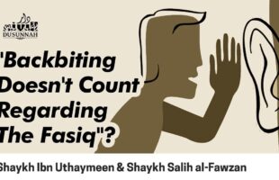 “Backbiting Doesn’t Count Regarding The Fasiq”? | Shaykh Ibn Uthaymeen & Shaykh Salih al-Fawzan