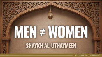 Differences Between Men And Women | Shaykh al-Uthaymeen