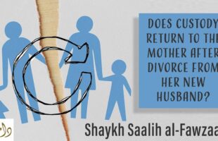 Does Custody Return to the Mother After Divorce from Her New Husband? | Shaykh Salih al-Fawzan