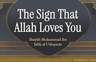 From the Signs of Allah’s Pleasure with His Slave | Shaykh al-Uthaymeen