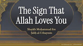 From the Signs of Allah’s Pleasure with His Slave | Shaykh al-Uthaymeen
