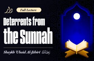Full Lecture || Deterrents from the Sunnah – Shaykh Ubayd al-Jaabiree