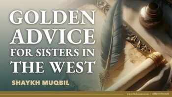Golden Advice for Sisters in the West | Shaykh Muqbil