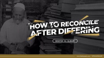 How To Reconcile After Differing | Shaykh Al-Albani