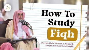 How To Study Fiqh | Shaykh Abdul Muhsin al Abbad & Shaykh Salih Aal Ash-Shaykh