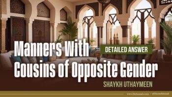 Manners With Cousins of Opposite Gender | Shaykh Uthaymeen