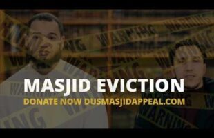 MASJID EVICTION – New Masjid Daar us Sunnah Appeal