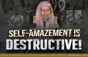 Self-Amazement Is Destructive! | Shaykh Salih al-Luhaydan