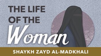 The Life Of The Woman | Shaykh Zayd al-Madkhali