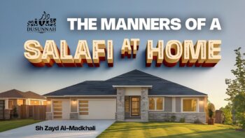 The Manners of a Salafi at Home | Shaykh Zayd Al-Madkhali