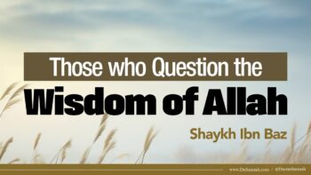 Those who Question the Wisdom of Allah | Shaykh Ibn Baz